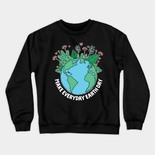 Make Every day  Earth Day Crewneck Sweatshirt